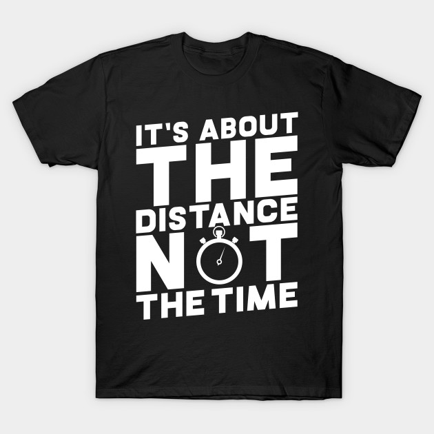 It's About The Distance Not The Time